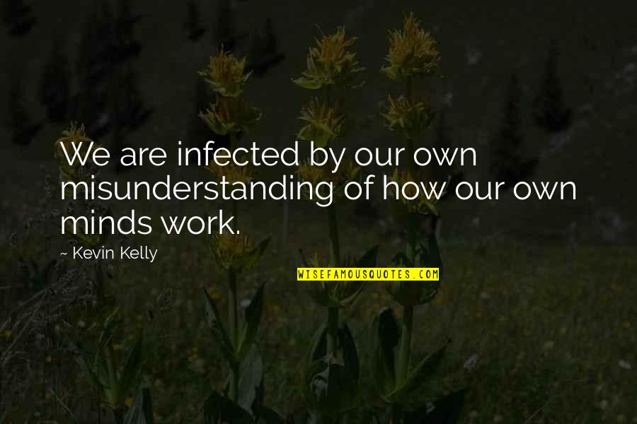 Satnam Waheguru Ji Quotes By Kevin Kelly: We are infected by our own misunderstanding of