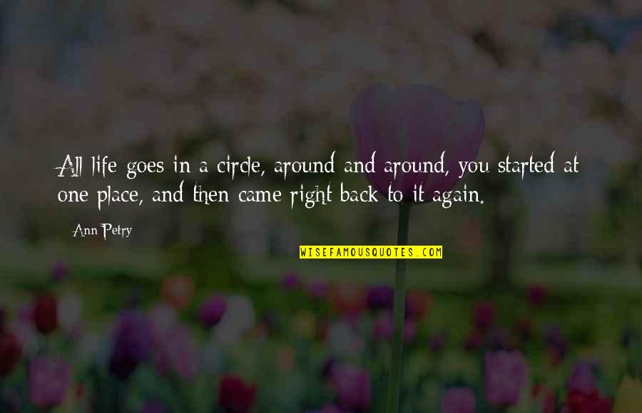 Satnarine Balkaransingh Quotes By Ann Petry: All life goes in a circle, around and