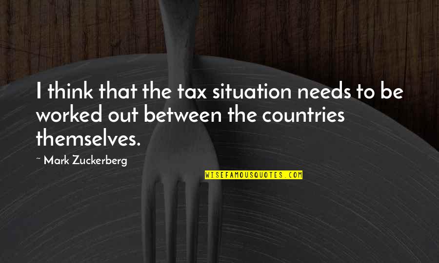 Satni Quotes By Mark Zuckerberg: I think that the tax situation needs to