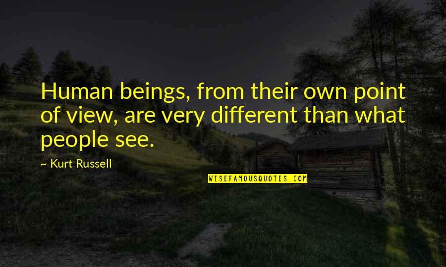 Satoko Shinashi Quotes By Kurt Russell: Human beings, from their own point of view,