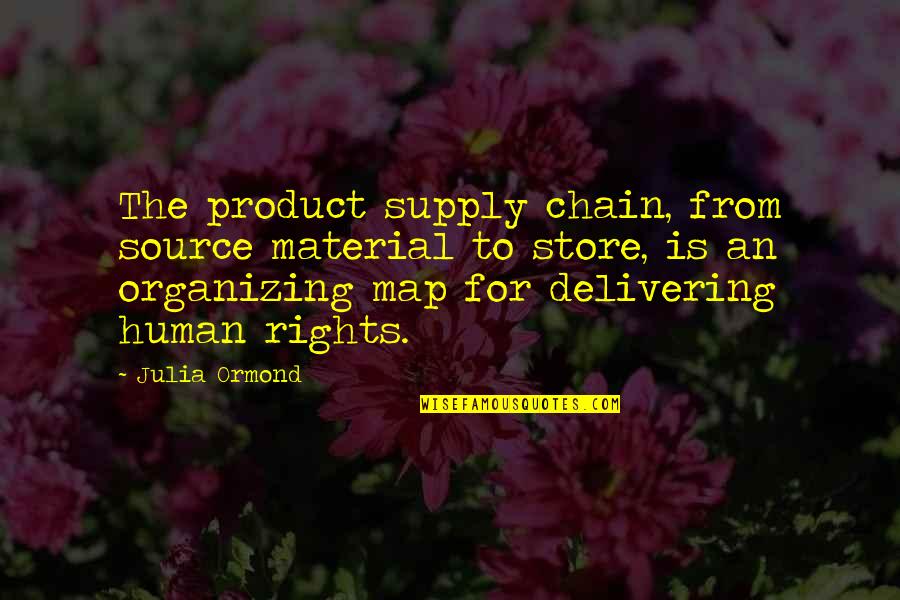Satomi Quotes By Julia Ormond: The product supply chain, from source material to