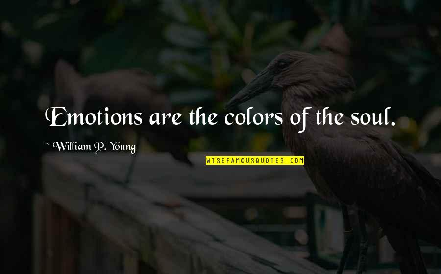 Satonline Quotes By William P. Young: Emotions are the colors of the soul. Satonline Quotes By William P. Young: Emotions are the colors of the soul.
