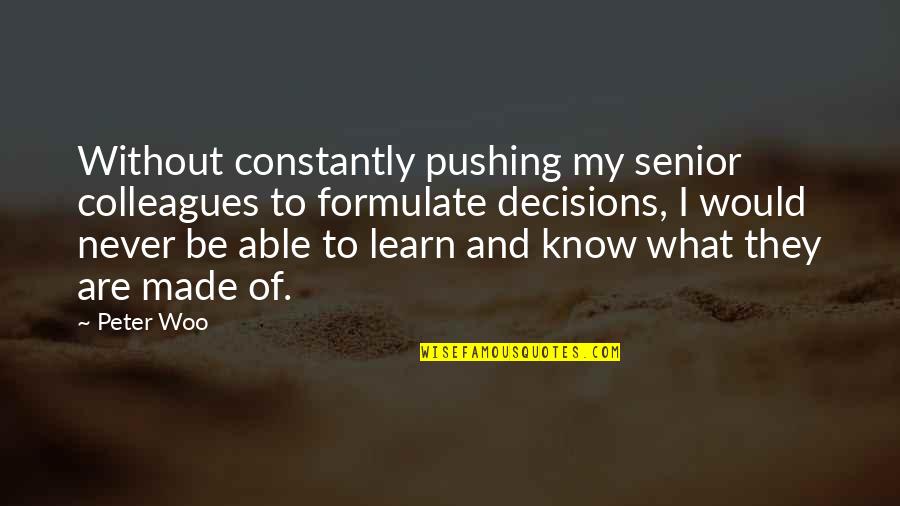 Satori Akuma Quotes By Peter Woo: Without constantly pushing my senior colleagues to formulate Satori Akuma Quotes By Peter Woo: Without constantly pushing my senior colleagues to formulate