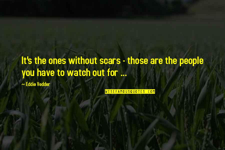 Satori Tendou Quotes By Eddie Vedder: It's the ones without scars - those are