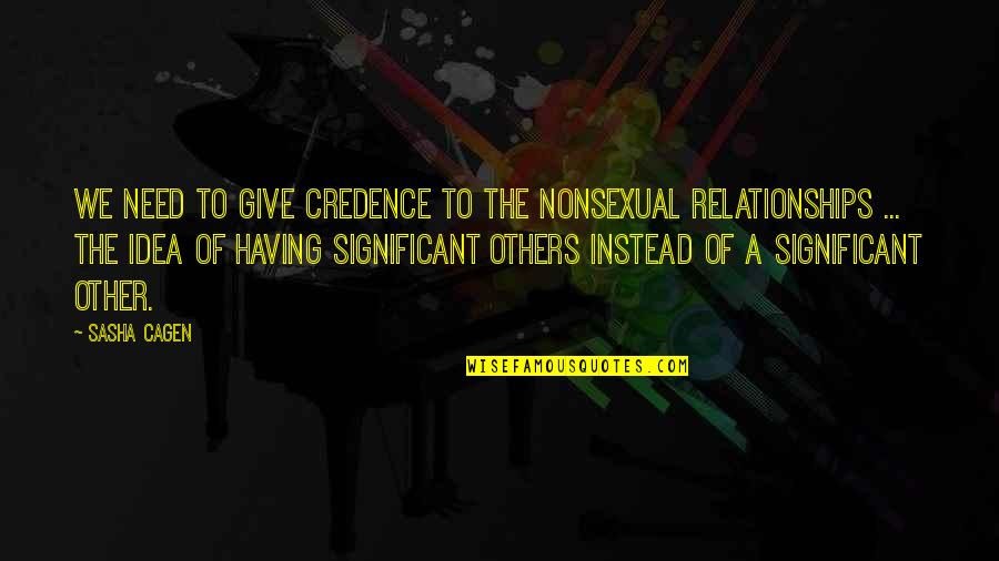 Satori Tendou Quotes By Sasha Cagen: We need to give credence to the nonsexual Satori Tendou Quotes By Sasha Cagen: We need to give credence to the nonsexual