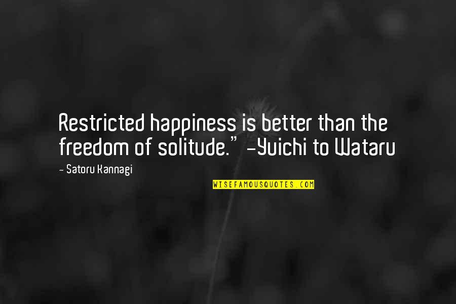 Satoru Quotes By Satoru Kannagi: Restricted happiness is better than the freedom of