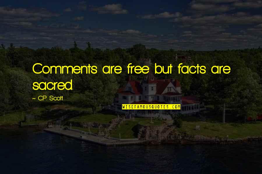 Satorum Quotes By C.P. Scott: Comments are free but facts are sacred.