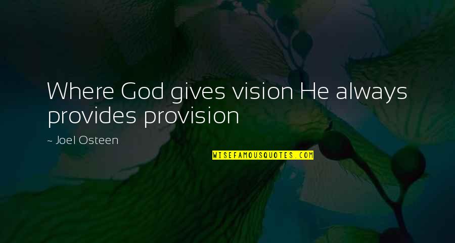 Satoshi Kamiya Quotes By Joel Osteen: Where God gives vision He always provides provision