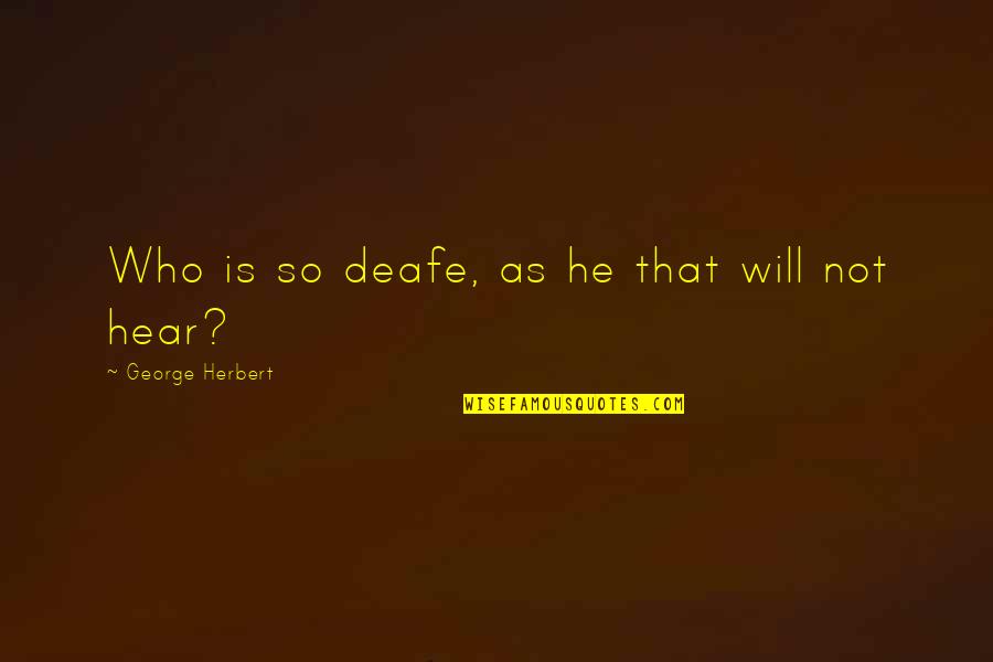 Satoshi Kon Quotes By George Herbert: Who is so deafe, as he that will