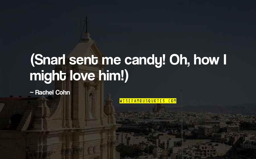 Satoshi Kon Quotes By Rachel Cohn: (Snarl sent me candy! Oh, how I might
