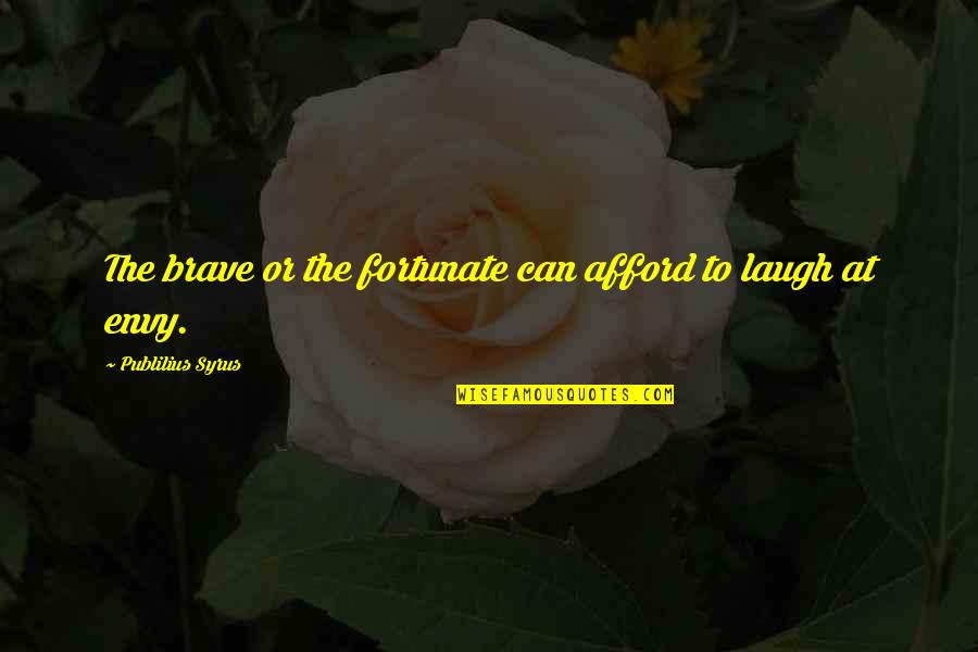 Satoshi Quotes By Publilius Syrus: The brave or the fortunate can afford to