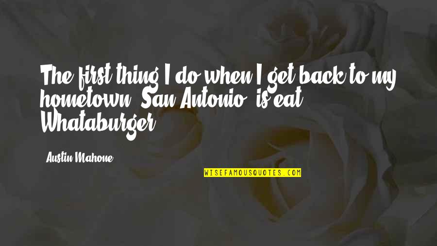 Satoshi Tajiri Quotes By Austin Mahone: The first thing I do when I get