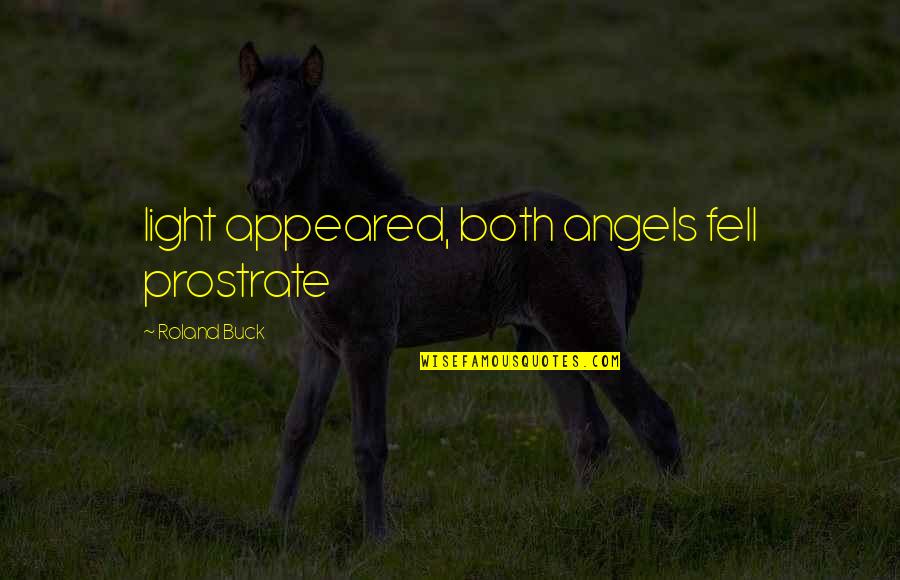 Satou Bnha Quotes By Roland Buck: light appeared, both angels fell prostrate Satou Bnha Quotes By Roland Buck: light appeared, both angels fell prostrate