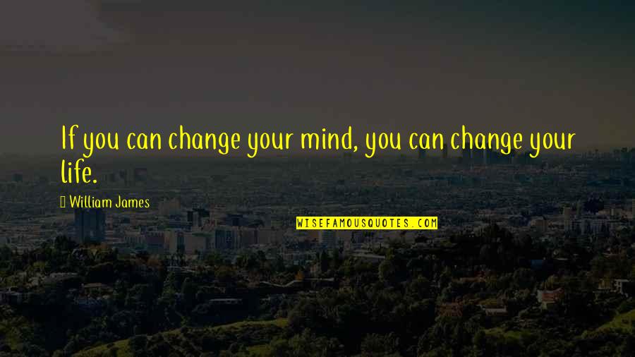Satozuki Quotes By William James: If you can change your mind, you can