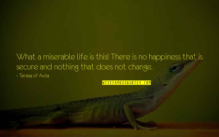 Satpal Ji Quotes By Teresa Of Avila: What a miserable life is this! There is