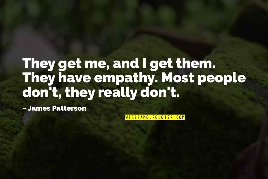 Satrajit Sen Quotes By James Patterson: They get me, and I get them. They