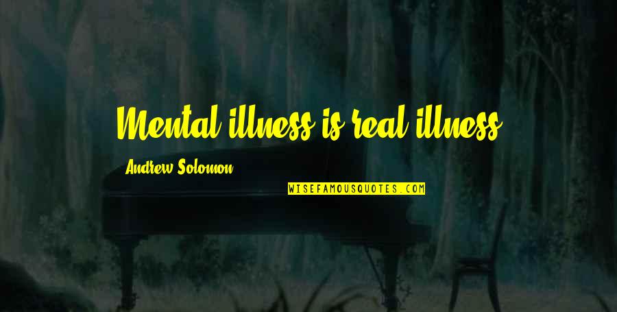 Satrajit Sinha Quotes By Andrew Solomon: Mental illness is real illness