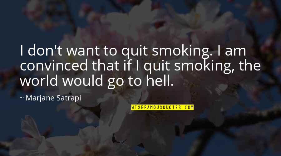 Satrapi Quotes By Marjane Satrapi: I don't want to quit smoking. I am