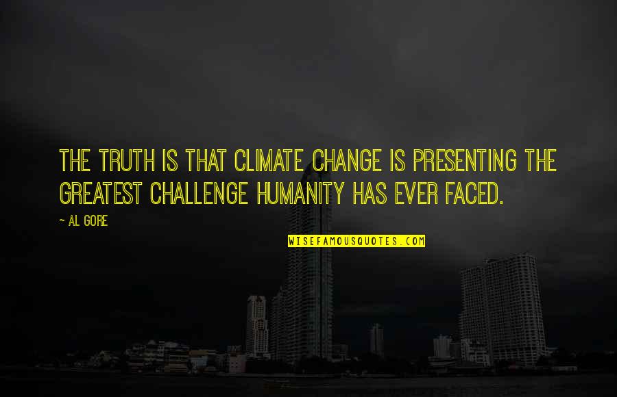 Satriani Joe Quotes By Al Gore: The truth is that climate change is presenting Satriani Joe Quotes By Al Gore: The truth is that climate change is presenting