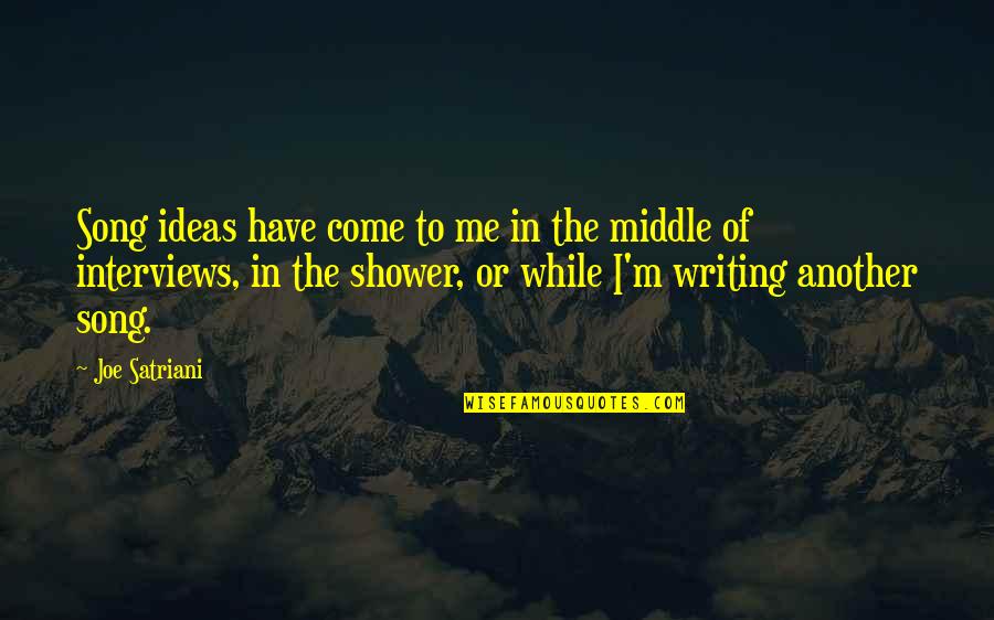 Satriani Joe Quotes By Joe Satriani: Song ideas have come to me in the Satriani Joe Quotes By Joe Satriani: Song ideas have come to me in the