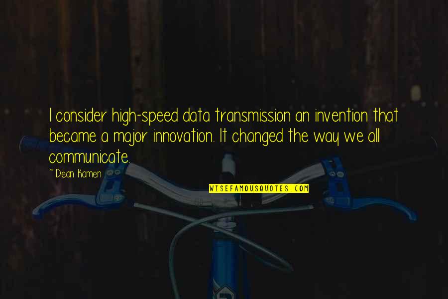 Satriani's Quotes By Dean Kamen: I consider high-speed data transmission an invention that