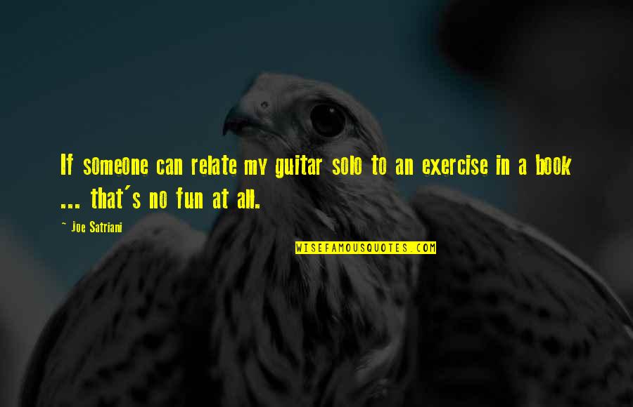 Satriani's Quotes By Joe Satriani: If someone can relate my guitar solo to