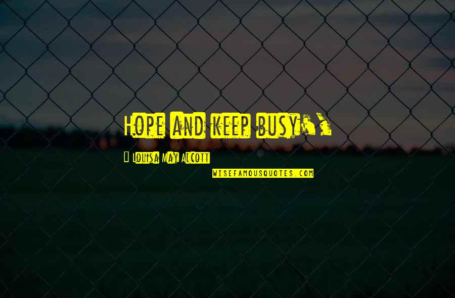 Satriano Di Quotes By Louisa May Alcott: Hope and keep busy', Satriano Di Quotes By Louisa May Alcott: Hope and keep busy',