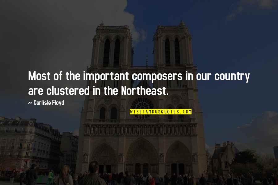 Satrio Restaurant Quotes By Carlisle Floyd: Most of the important composers in our country