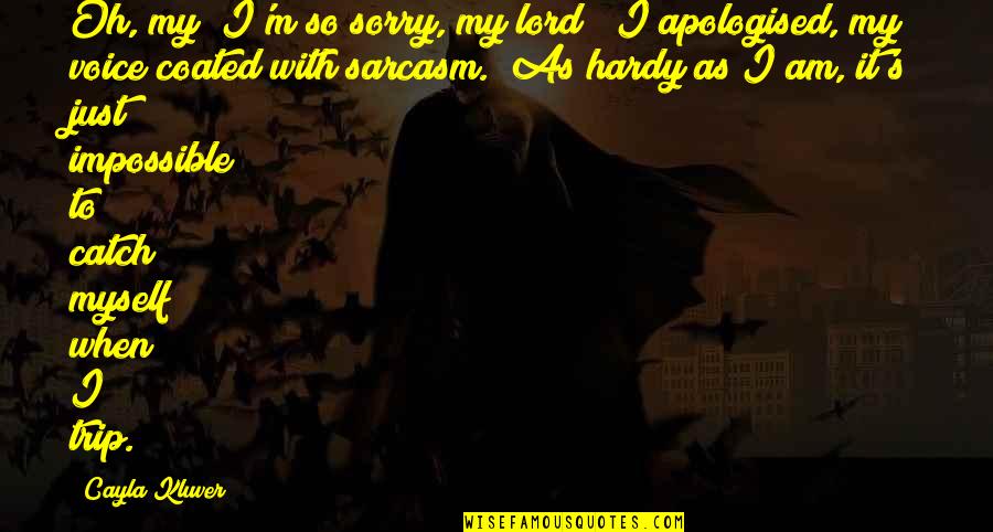 Satrs Quotes By Cayla Kluver: Oh, my! I'm so sorry, my lord!" I