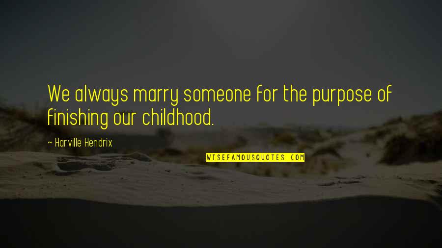 Satrs Quotes By Harville Hendrix: We always marry someone for the purpose of