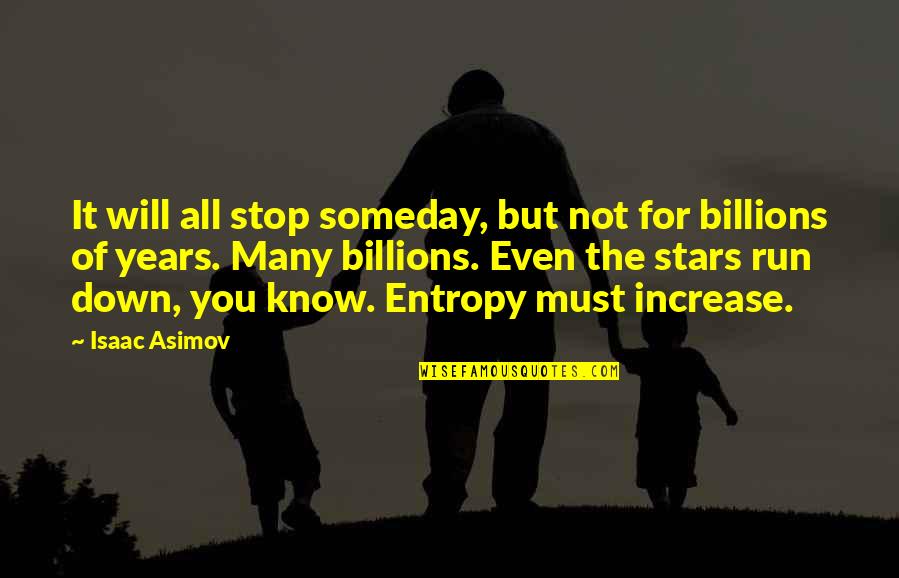 Satrs Quotes By Isaac Asimov: It will all stop someday, but not for