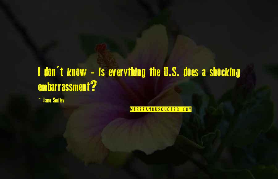 Satsang Mooji Quotes By Jane Smiley: I don't know - is everything the U.S.