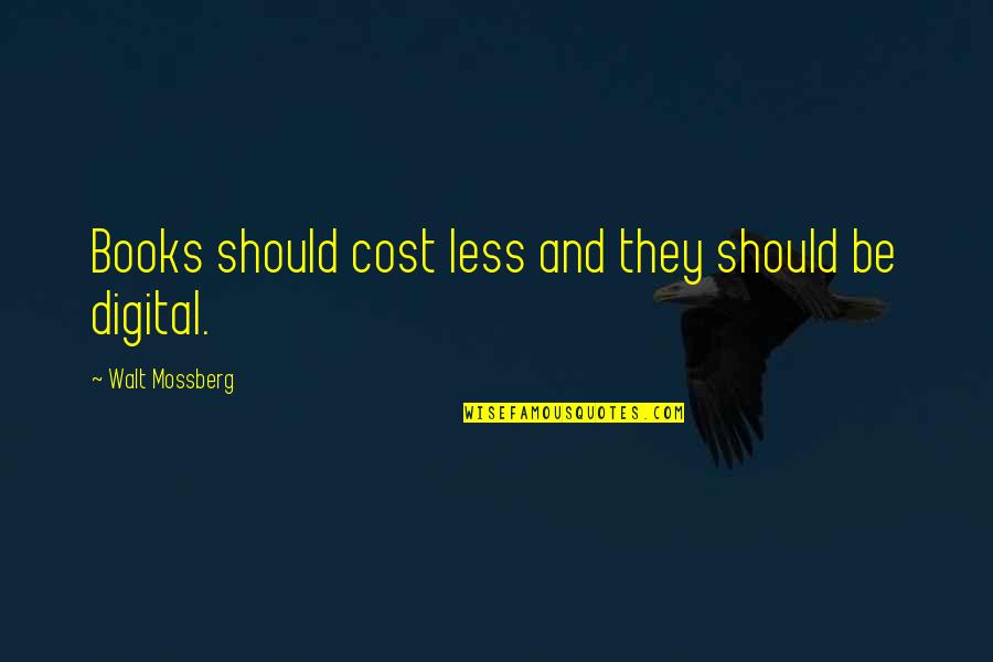 Satsangs In Usa Quotes By Walt Mossberg: Books should cost less and they should be Satsangs In Usa Quotes By Walt Mossberg: Books should cost less and they should be