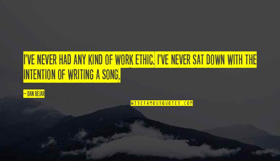 Sat'st Quotes By Dan Bejar: I've never had any kind of work ethic.