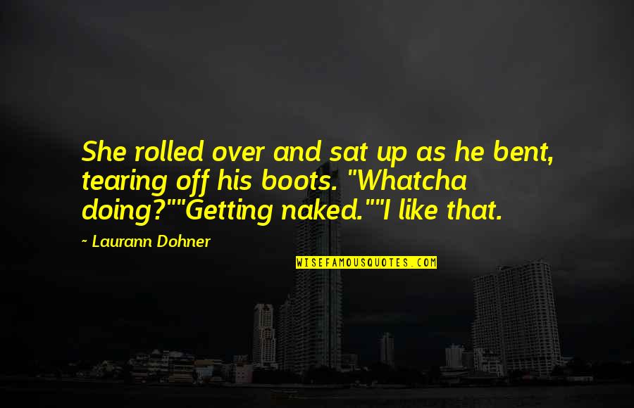 Sat'st Quotes By Laurann Dohner: She rolled over and sat up as he