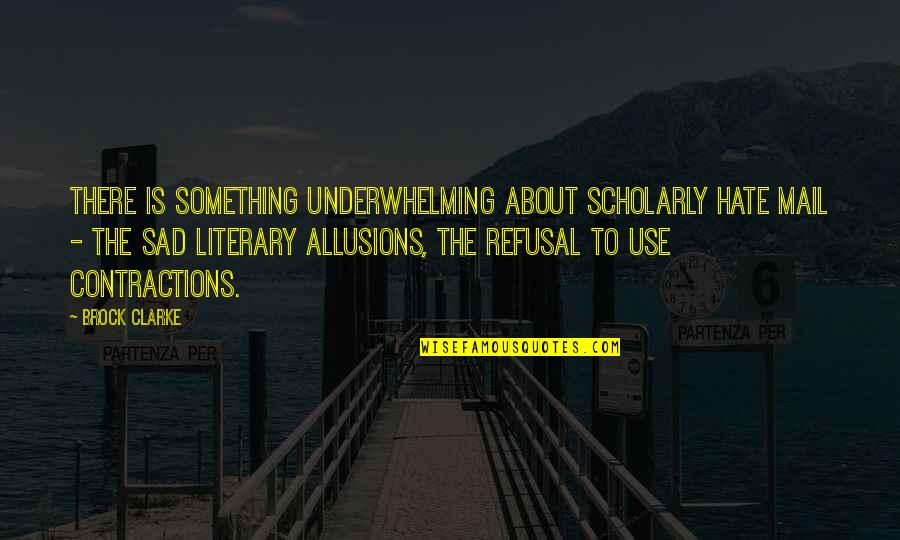Sattar Bahlulzade Quotes By Brock Clarke: There is something underwhelming about scholarly hate mail