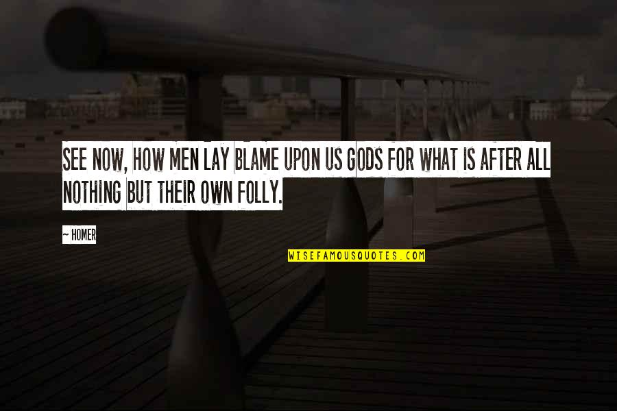 Sattar Iranian Quotes By Homer: See now, how men lay blame upon us