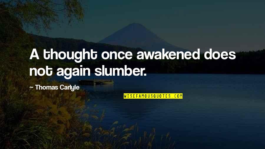 Sattar Iranian Quotes By Thomas Carlyle: A thought once awakened does not again slumber. Sattar Iranian Quotes By Thomas Carlyle: A thought once awakened does not again slumber.