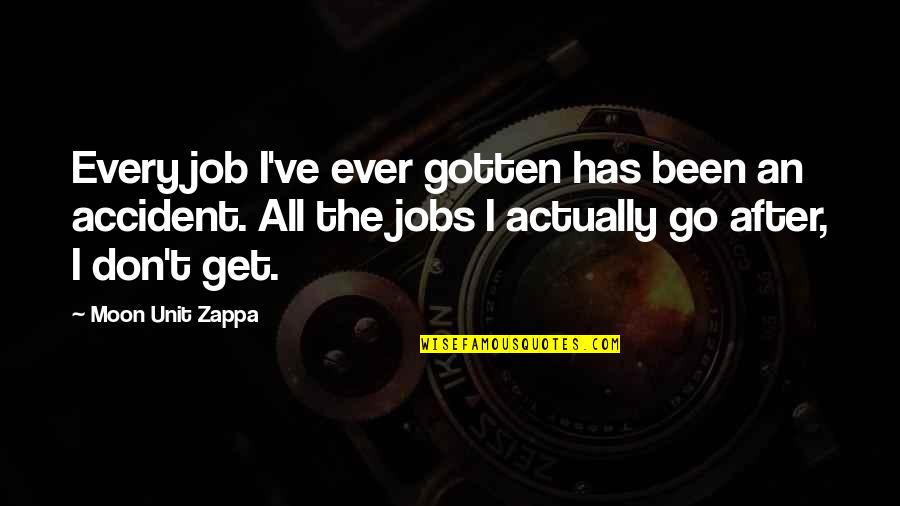 Sattendre Conjugation Quotes By Moon Unit Zappa: Every job I've ever gotten has been an Sattendre Conjugation Quotes By Moon Unit Zappa: Every job I've ever gotten has been an