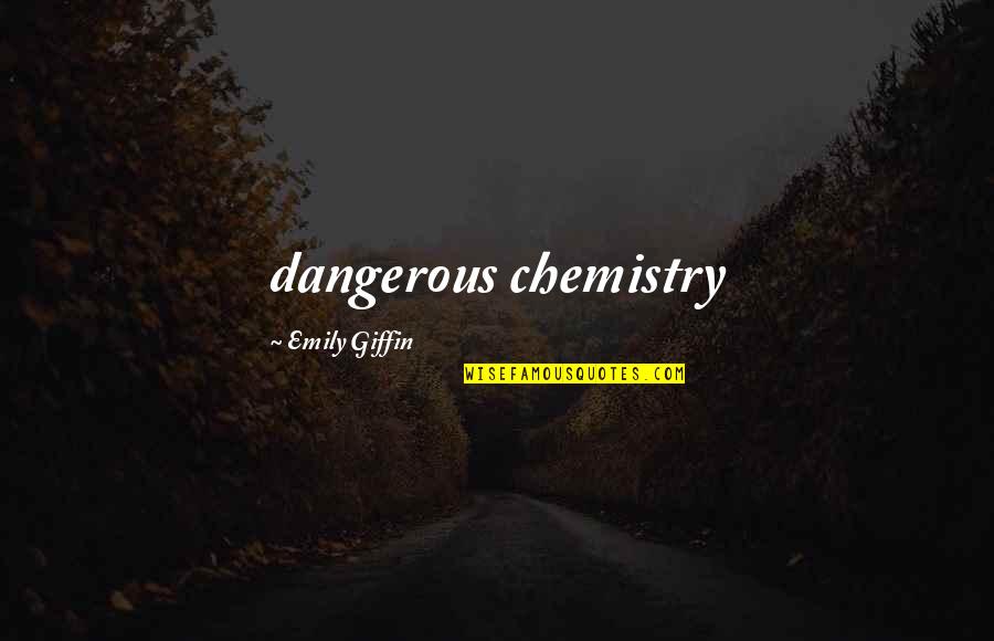 Satter Quotes By Emily Giffin: dangerous chemistry Satter Quotes By Emily Giffin: dangerous chemistry