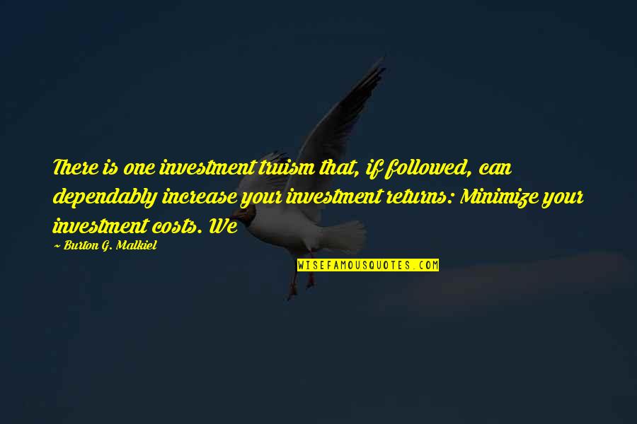 Satterberg Speakers Quotes By Burton G. Malkiel: There is one investment truism that, if followed,