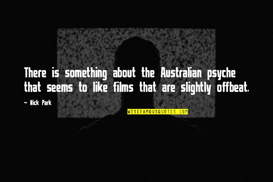 Satterlee Quotes By Nick Park: There is something about the Australian psyche that