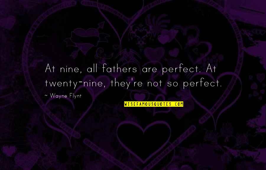 Satterlund Family 609 Quotes By Wayne Flynt: At nine, all fathers are perfect. At twenty-nine,