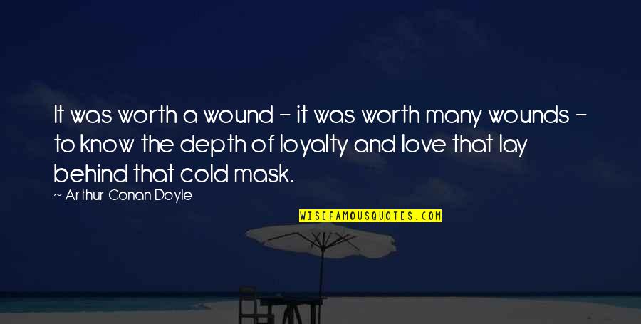 Sattest Quotes By Arthur Conan Doyle: It was worth a wound - it was