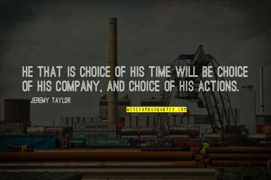 Sattvik Quotes By Jeremy Taylor: He that is choice of his time will Sattvik Quotes By Jeremy Taylor: He that is choice of his time will
