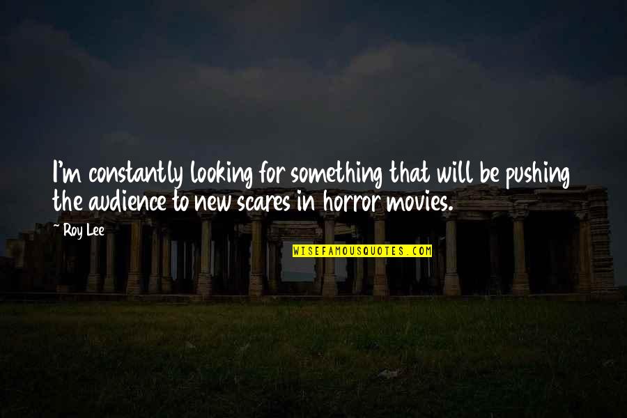 Sattvik Quotes By Roy Lee: I'm constantly looking for something that will be Sattvik Quotes By Roy Lee: I'm constantly looking for something that will be