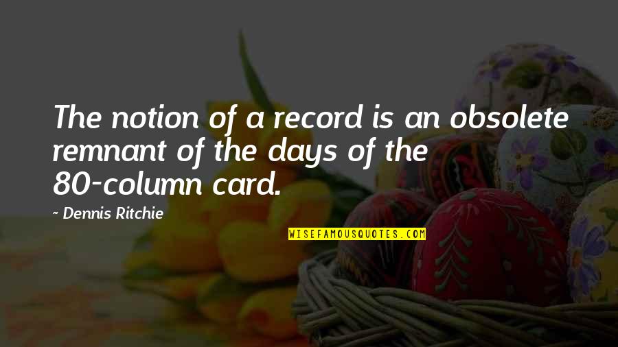 Satu Jam Saja Quotes By Dennis Ritchie: The notion of a record is an obsolete