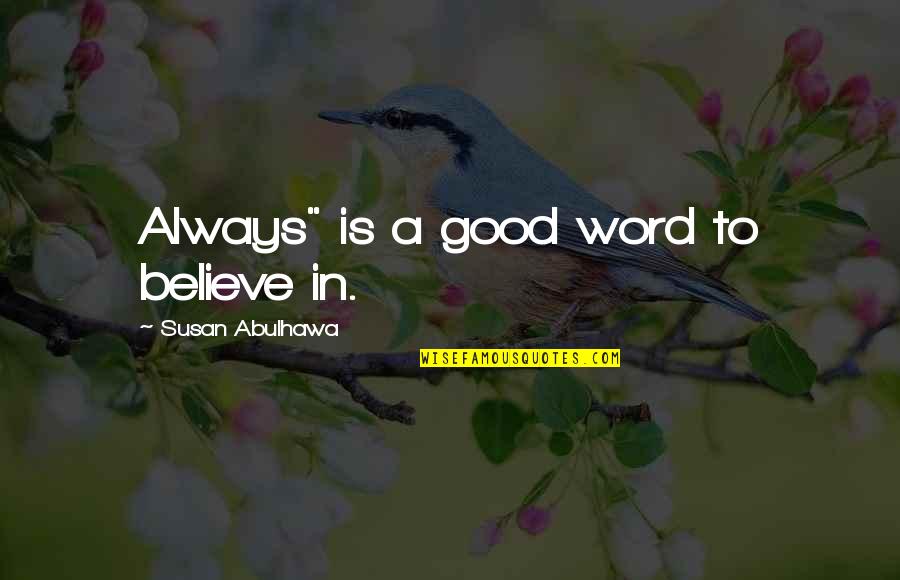 Satu Quotes By Susan Abulhawa: Always" is a good word to believe in.