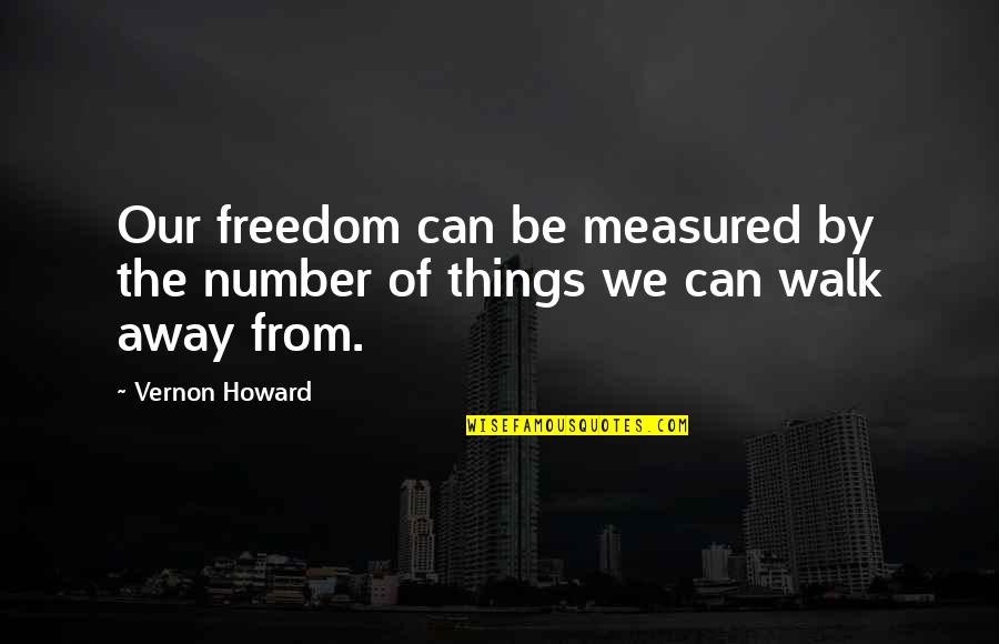 Satu Quotes By Vernon Howard: Our freedom can be measured by the number