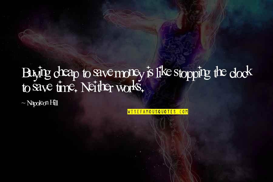 Satucket Quotes By Napoleon Hill: Buying cheap to save money is like stopping